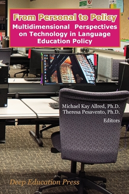 From Personal to Policy: : Multidimensional Perspectives on Technology in Language Education Policy - Allred, Michael Kay (Editor), and Pesavento, Theresa (Editor)