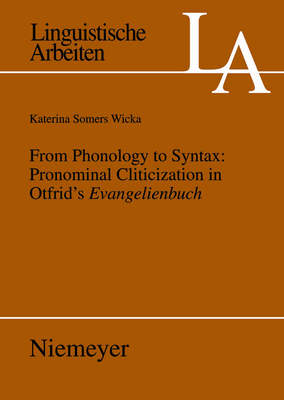 From Phonology to Syntax: Pronominal Cliticization in Otfrid's Evangelienbuch - Somers, Katerina Wicka