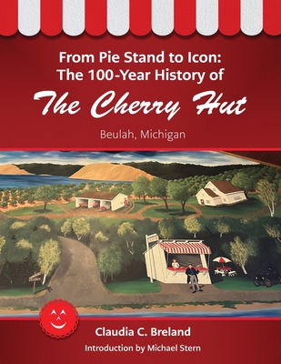 From Pie Stand to Icon: The 100-Year History of The Cherry Hut - Breland, Claudia C