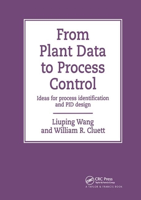 From Plant Data to Process Control: Ideas for Process Identification and PID Design - Wang, Liuping