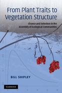 From Plant Traits to Vegetation Structure: Chance and Selection in the Assembly of Ecological Communities