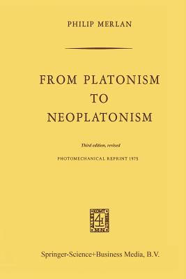 From Platonism to Neoplatonism: Third Edition Revised - Merlan, Fr
