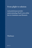 From Plight to Solution: A Jewish Framework for Understanding Paul's View of the Law in Galatians and Romans