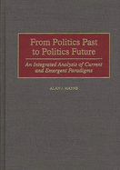 From Politics Past to Politics Future: An Integrated Analysis of Current and Emergent Paradigms