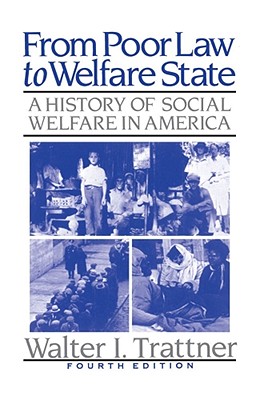 From Poor Law to Welfare State, 4th Edition: A History of Social Welfare in America - Trattner, Walter I