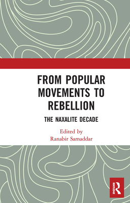 From Popular Movements to Rebellion: The Naxalite Decade - Samaddar, Ranabir (Editor)