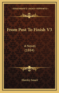 From Post to Finish V3: A Novel (1884)