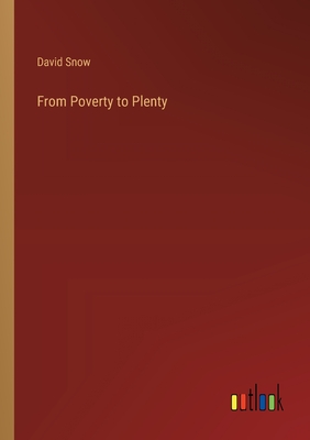 From Poverty to Plenty - Snow, David