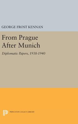 From Prague After Munich: Diplomatic Papers, 1938-1940 - Kennan, George Frost