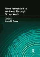 From Prevention to Wellness Through Group Work