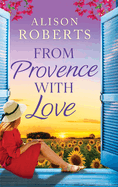 From Provence, With Love: A dazzling escapist romance from Alison Roberts