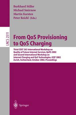 From Qos Provisioning to Qos Charging: Third Cost 263 International Workshop on Quality of Future Internet Services, Qofis 2002, and Second International Workshop on Internet Charging and Qos Technologies, Icqt 2002, Zurich, Switzerland, October 16-18... - Stiller, Burkhard (Editor), and Smirnow, Michael (Editor), and Karsten, Martin (Editor)