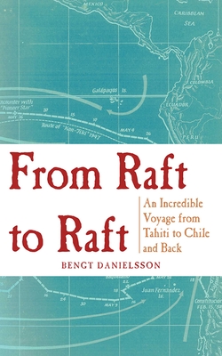 From Raft to Raft: An Incredible Voyage from Tahiti to Chile and Back - Danielsson, Bengt