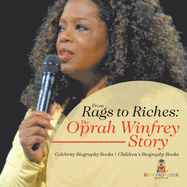 From Rags to Riches: The Oprah Winfrey Story - Celebrity Biography Books Children's Biography Books