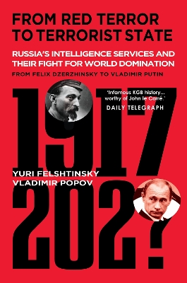 From Red Terror to Terrorist State: Russia's Secret Intelligence Services and Their Fight for World Domination from Felix Dzerzhinsky to Vladimir Putin - Felshtinsky, Yuri, and Popov, Vladimir