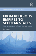 From Religious Empires to Secular States: State Secularization in Turkey, Iran, and Russia