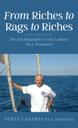 From Riches to Rags to Riches: The Autobiography of Otto Ladanyi (f.k.a. Neumann)