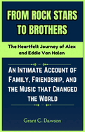 From Rock Stars to Brothers: The Heartfelt Journey of Alex and Eddie Van Halen: An Intimate Account of Family, Friendship, and the Music that Changed the World