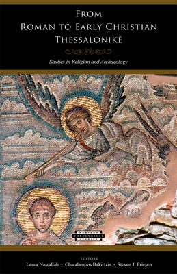 From Roman to Early Christian Thessalonik: Studies in Religion and Archaeology - Nasrallah, Laura (Editor), and Bakirtzis, Charalambos (Editor), and Friesen, Steven J (Editor)