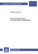 From Romantic Irony to Postmodernist Metafiction: A Contribution to the History of Literary Self-Reflexivity in Its Philosophical Context