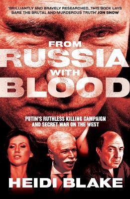 From Russia with Blood: Putin'S Ruthless Killing Campaign and Secret War on the West - Blake, Heidi