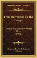 From Ruwenzori to the Congo: A Naturalist's Journey Across Africa (1908)