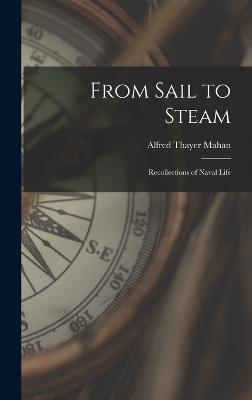 From Sail to Steam: Recollections of Naval Life - Mahan, Alfred Thayer