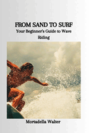 From Sand to Surf: Your Beginner's Guide to Wave Riding