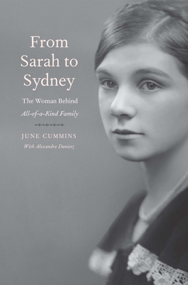 From Sarah to Sydney: The Woman Behind All-Of-A-Kind Family - Cummins, June, and Dunietz, Alexandra