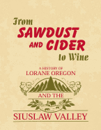 From Sawdust and Cider to Wine: A History of Lorane, Oregon and the Siuslaw Valley