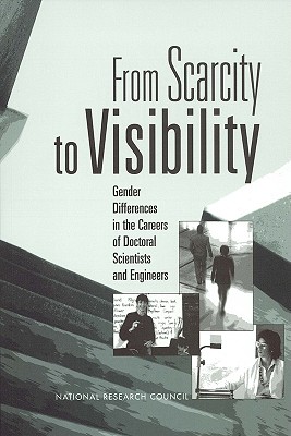 From Scarcity to Visibility: Gender Differences in the Careers of Doctoral Scientists and Engineers - National Research Council, and Policy and Global Affairs, and Committee on Women in Science and Engineering