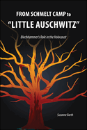From Schmelt Camp to "Little Auschwitz": Blechhammer's Role in the Holocaust