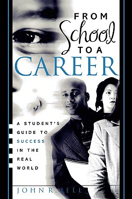 From School to a Career: A Student's Guide to Success in the Real World - Jell, John R