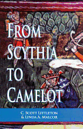 From Scythia to Camelot: A Radical Reassessment of the Legends of King Arthur
