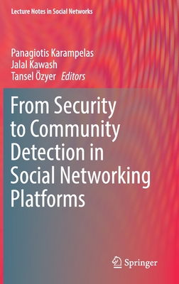 From Security to Community Detection in Social Networking Platforms - Karampelas, Panagiotis (Editor), and Kawash, Jalal (Editor), and O zyer, Tansel (Editor)