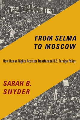 From Selma to Moscow: How Human Rights Activists Transformed U.S. Foreign Policy - Snyder, Sarah B