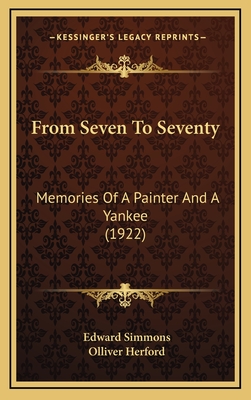From Seven to Seventy: Memories of a Painter and a Yankee (1922) - Simmons, Edward