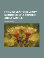 From seven to seventy; memories of a painter and a Yankee