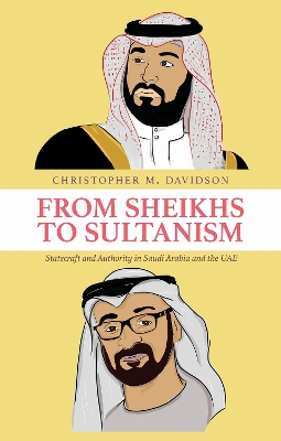 From Sheikhs to Sultanism: Statecraft and Authority in Saudi Arabia and the UAE - Davidson, Christopher M.