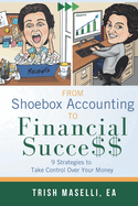 From Shoebox Accounting To Financial Success: 9 Strategies To Take Control Over Your Money