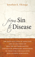 From Sin to Disease: The Medicalization of Addiction and Its Influence on How the Southern Baptist Convention Approaches Ministering to Those Who Struggle with Mind Altering Substances