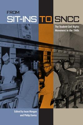 From Sit-Ins to Sncc: The Student Civil Rights Movement in the 1960s - Morgan, Iwan (Editor), and Davies, Philip (Editor)