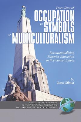 From Sites of Occupation to Symbols of Multiculturalism: Re-Conceptualizing Minority Education in Post-Soviet Latvia (PB) - Silova, Iveta