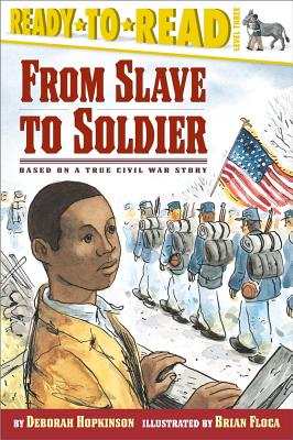 From Slave to Soldier: Based on a True Civil War Story (Ready-To-Read Level 3) - Hopkinson, Deborah