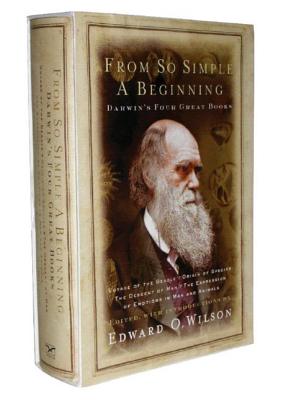 From So Simple a Beginning: Darwin's Four Great Books - Darwin, Charles, Professor, and Wilson, Edward O (Editor)