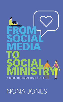 From Social Media to Social Ministry: A Guide to Digital Discipleship - Jones, Nona, and Jones, Piper (Read by)