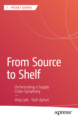 From Source to Shelf: Orchestrating a Supply Chain Symphony - Lele, Viraj, and Ajmeri, Yash