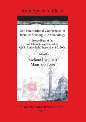 From Space to Place: 2nd International Conference on Remote Sensing in Archaeology - Campana, Stefano (Editor), and Forte, Maurizio (Editor)