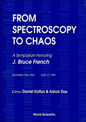 From Spectroscopy to Chaos - A Symposium Honoring J Bruce French - Das, Ashok (Editor), and Koltun, Daniel (Editor)