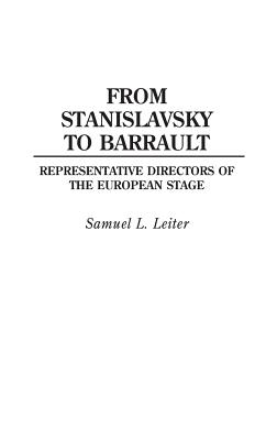 From Stanislavsky to Barrault: Representative Directors of the European Stage - Leiter, Samuel